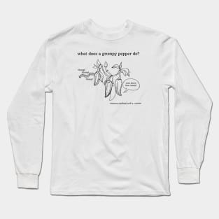 what does a grumpy pepper do? Long Sleeve T-Shirt